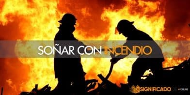 soñar con incendio