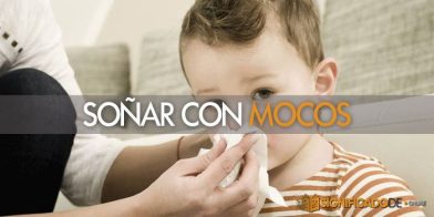 soñar con mocos